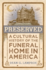 Preserved : A Cultural History of the Funeral Home in America - eBook