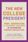 The New College President : How a Generation of Diverse Leaders Is Changing Higher Education - Book