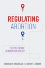 Regulating Abortion : The Politics of US Abortion Policy - eBook