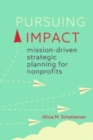 Pursuing Impact : Mission-Driven Strategic Planning for Nonprofits - Book