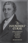 The Founders' Curse : James Monroe's Struggle against Political Parties - Book