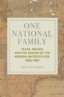 One National Family : Texas, Mexico, and the Making of the Modern United States, 1820–1867 - Book