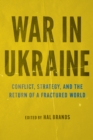 War in Ukraine : Conflict, Strategy, and the Return of a Fractured World - eBook