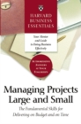 Harvard Business Essentials Managing Projects Large and Small : The Fundamental Skills for Delivering on Budget and on Time - eBook