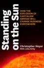 Standing on the Sun : How the Explosion of Capitalism Abroad Will Change Business Everywhere - eBook
