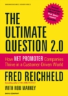 The Ultimate Question 2.0 (Revised and Expanded Edition) : How Net Promoter Companies Thrive in a Customer-Driven World - eBook