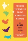 Winning the War for Talent in Emerging Markets : Why Women Are the Solution - eBook