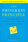 The Progress Principle : Using Small Wins to Ignite Joy, Engagement, and Creativity at Work - eBook