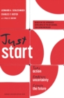 Just Start : Take Action, Embrace Uncertainty, Create the Future - eBook
