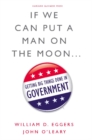 If We Can Put a Man on the Moon : Getting Big Things Done in Government - eBook