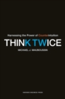 Think Twice : Harnessing the Power of Counterintuition - eBook