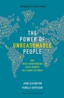 The Power of Unreasonable People : How Social Entrepreneurs Create Markets That Change the World - eBook