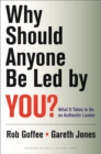 Why Should Anyone Be Led by You? : What It Takes To Be An Authentic Leader - eBook