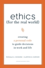 Ethics for the Real World : Creating a Personal Code to Guide Decisions in Work and Life - eBook