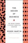 Design of Business : Why Design Thinking is the Next Competitive Advantage - Book