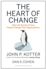The Heart of Change : Real-Life Stories of How People Change Their Organizations - Book