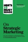 HBR's 10 Must Reads on Strategic Marketing (with featured article "Marketing Myopia," by Theodore Levitt) - Book
