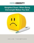 Weighted Down : When Being Overweight Makes You Sick - eBook