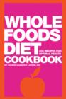 Whole Foods Diet Cookbook : 200 Recipes for Optimal Health - eBook