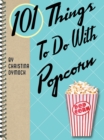 101 Things to Do With Popcorn - eBook
