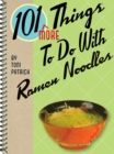 101 More Things To Do With Ramen Noodles - eBook