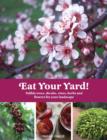 Eat Your Yard : Edible Trees, Shrubs, Vines, Herbs, and Flowers For Your Landscape - eBook