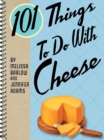 101 Things To Do With Cheese - eBook
