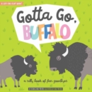 Gotta Go, Buffalo : A Silly Book of Fun Goodbyes - Book
