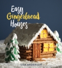 Easy Gingerbread Houses : Twenty-three No-Bake Gingerbread Houses for All Seasons - eBook