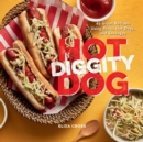 Hot Diggity Dog : 65 Great Recipes Using Brats, Hot Dogs, and Sausages - eBook
