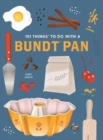 101 Things to Do With a Bundt Pan, New Edition - Book