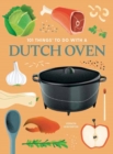 101 Things to Do With a Dutch Oven : New Edition - Book