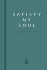Satisfy My Soul : A 40-Day Worship Devotional - eBook