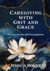 Caregiving with Grit and Grace : 100 Days of Hope and Encouragement - Book