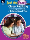 Just the Facts : Close Reading and Comprehension of Informational Text - eBook
