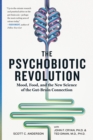 The Psychobiotic Revolution : Mood, Food, and the New Science of the Gut-Brain Connection - Book