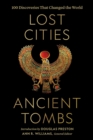 Lost Cities, Ancient Tombs : 100 Discoveries That Changed the World - Book
