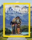 National Geographic Bucket List Family Travel : Share the World With Your Kids on 50 Adventures of a Lifetime - Book