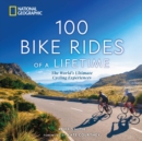 100 Bike Rides of a Lifetime : The World's Ultimate Cycling Experiences - Book