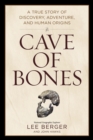Cave of Bones : A True Story of Discovery, Adventure, and Human Origins - Book