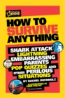 How to Survive Anything : Shark Attack, Lightning, Embarrassing Parents, Pop Quizzes, and Other Perilous Situations - Book
