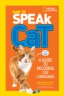 How to Speak Cat : A Guide to Decoding Cat Language - Book