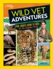 Wild Vet Adventures : Saving Animals Around the World with Dr. Gabby Wild - Book