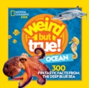 Weird But True Ocean : 300 Fin-Tastic Facts from the Deep Blue Sea - Book