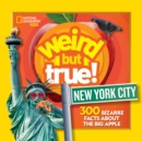 Weird But True! New York City : 300 Bizarre Facts About the Big Apple - Book