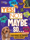 Yes! No? Maybe So... : Amazing Answers to More Than 250 Mind-Blowing Questions - Book