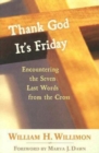 Thank God It's Friday : Encountering the Seven Last Words from the Cross - eBook