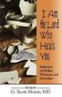I Am the Lord Who Heals You : Reflections on Healing, Wholeness, and Restoration - eBook