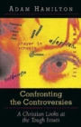 Confronting the Controversies : A Christian Responds to the Tough Issues - eBook