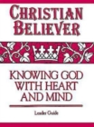 Christian Believer Leader Guide : Knowing God with Heart and Mind - eBook
